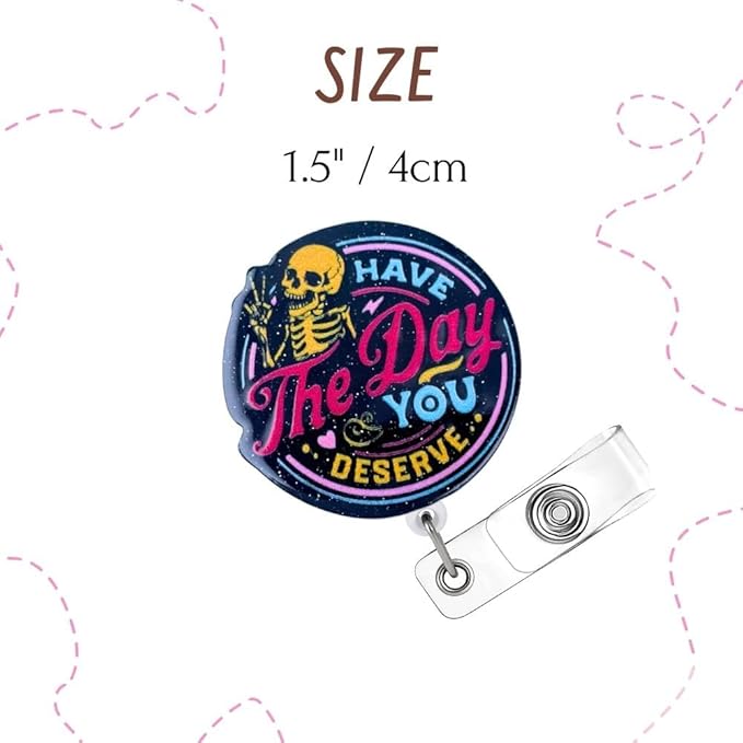 Have The Day You Deserve Badge Reel Funny Badge Holder Black Acrylic Sarcastic Skeleton Humorous Glitter Retractable Clip Name Card ID Tag for Nurse RN CNA LPN MA Medical Assistant Sassy Gifts