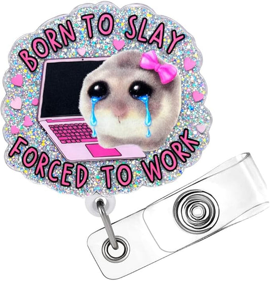 Born to Slay Hamster Badge Reel Cute Funny Meme Crying Animal Forced to Work Hospital Clinic ID Name Holder with Retractable Clip Medical Assistant Accessories Gift Nurse CNA RN Healthcare Workers