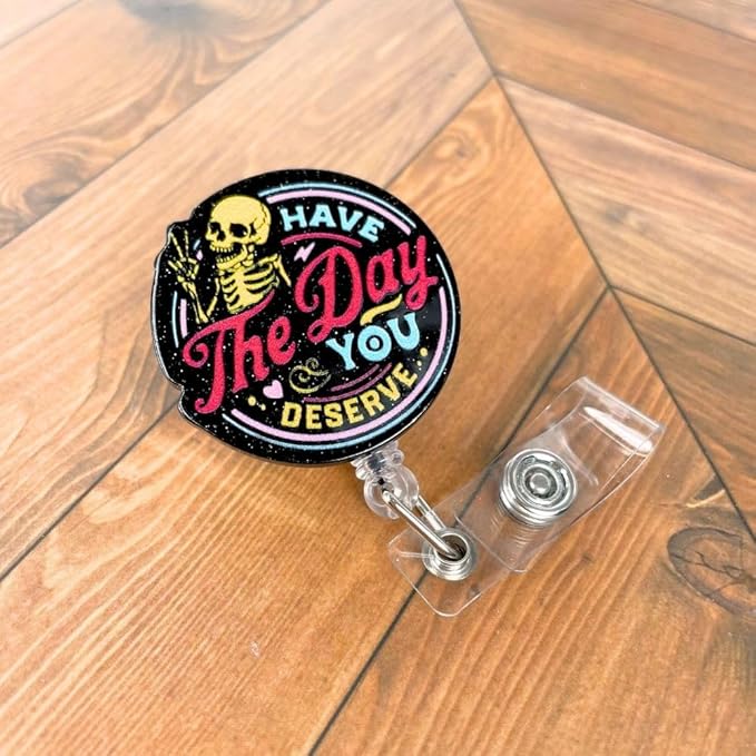 Have The Day You Deserve Badge Reel Funny Badge Holder Black Acrylic Sarcastic Skeleton Humorous Glitter Retractable Clip Name Card ID Tag for Nurse RN CNA LPN MA Medical Assistant Sassy Gifts